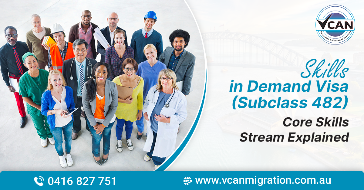 Skills in Demand Visa (Subclass 482) - Core Skills Stream Explained
